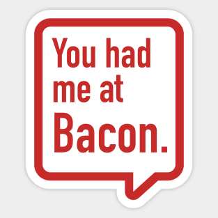 You had me at Bacon. Sticker